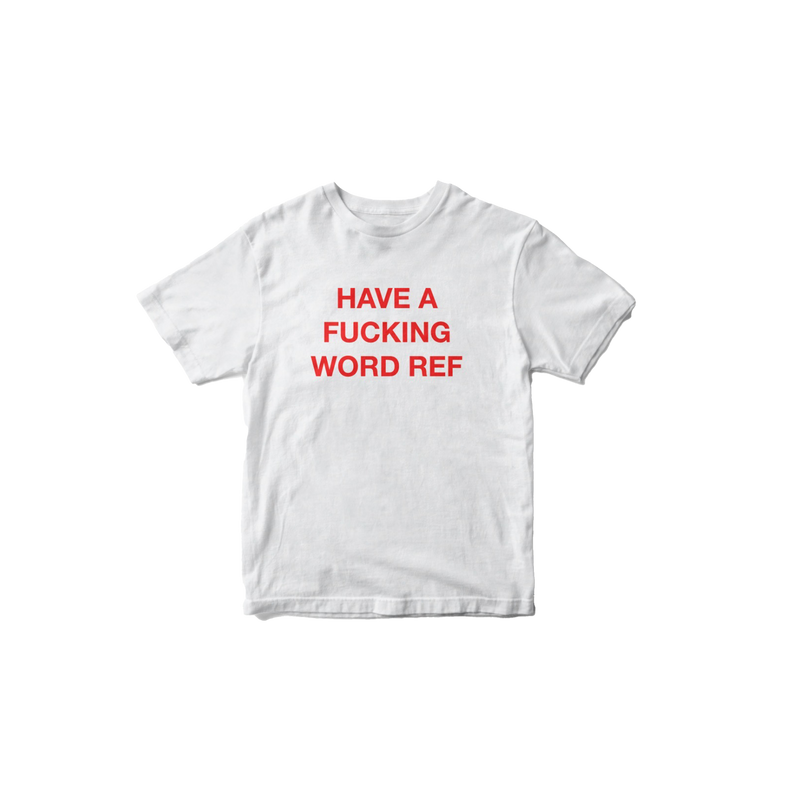 HAVE A FUCKING WORD REF