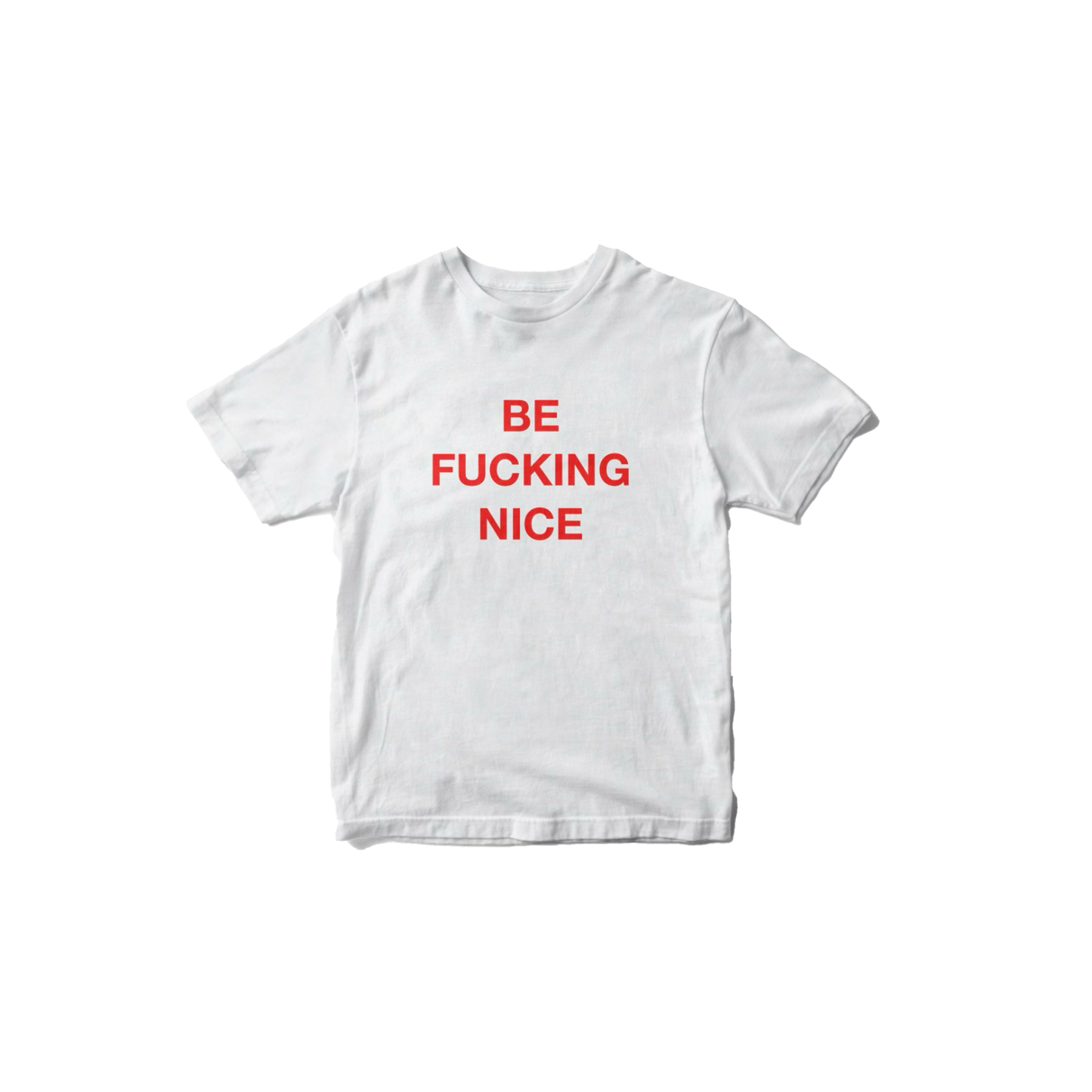 BE FUCKING NICE