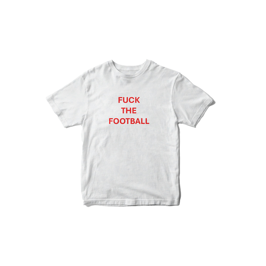 FUCK THE FOOTBALL